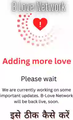 B Love Network is not working.  b love network login problem